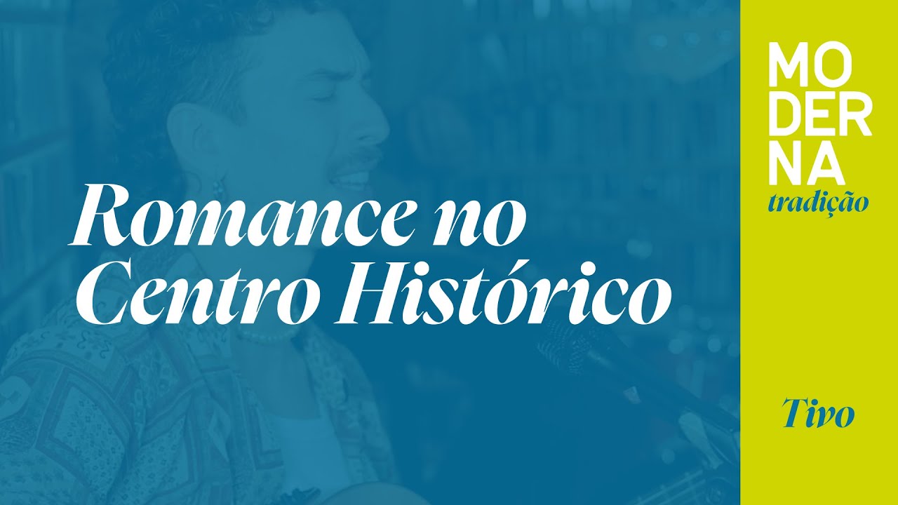 Romance no Centro Histórico | Moderna Tradição - Tivo