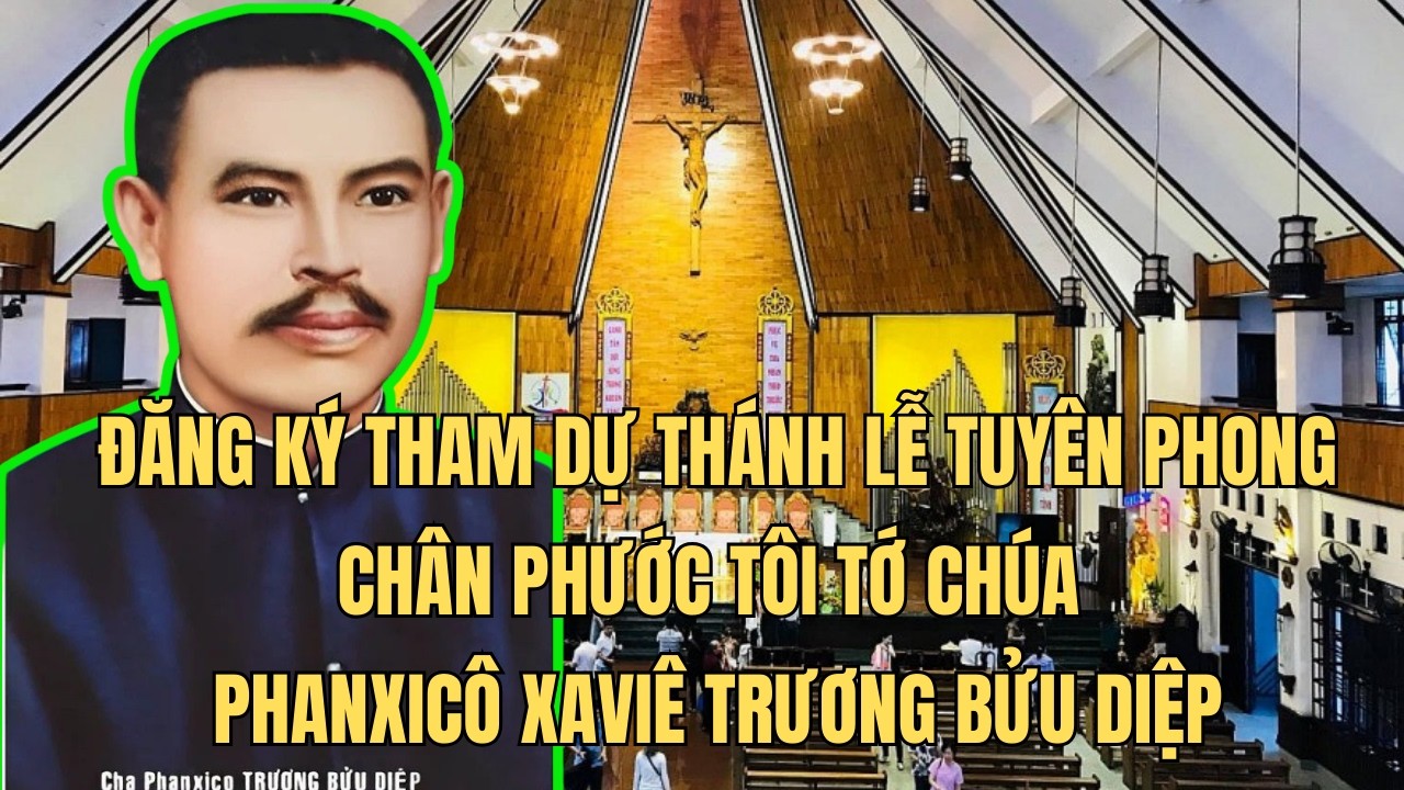 TIN VUI: Đăng Ký Tham Dự Thánh Lễ Tuyên Phong Chân Phước Tôi Tớ Chúa Phanxicô Xaviê Trương Bửu Diệp