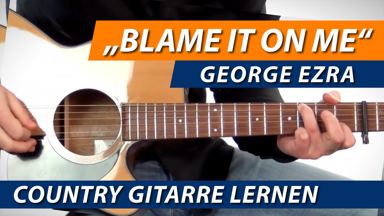 ★ BLAME IT ON ME ► George Ezra ► Gitarre Lernen Moderne Country Songs