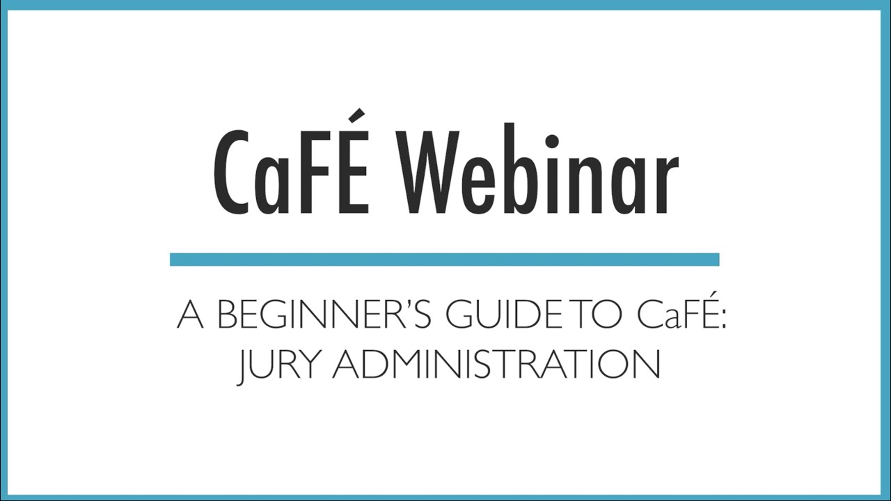 CaF&Eacute; Webinar - A Beginner's Guide to CaF&Eacute;: Jury Administration | CaF&Eacute; - Call For Entry