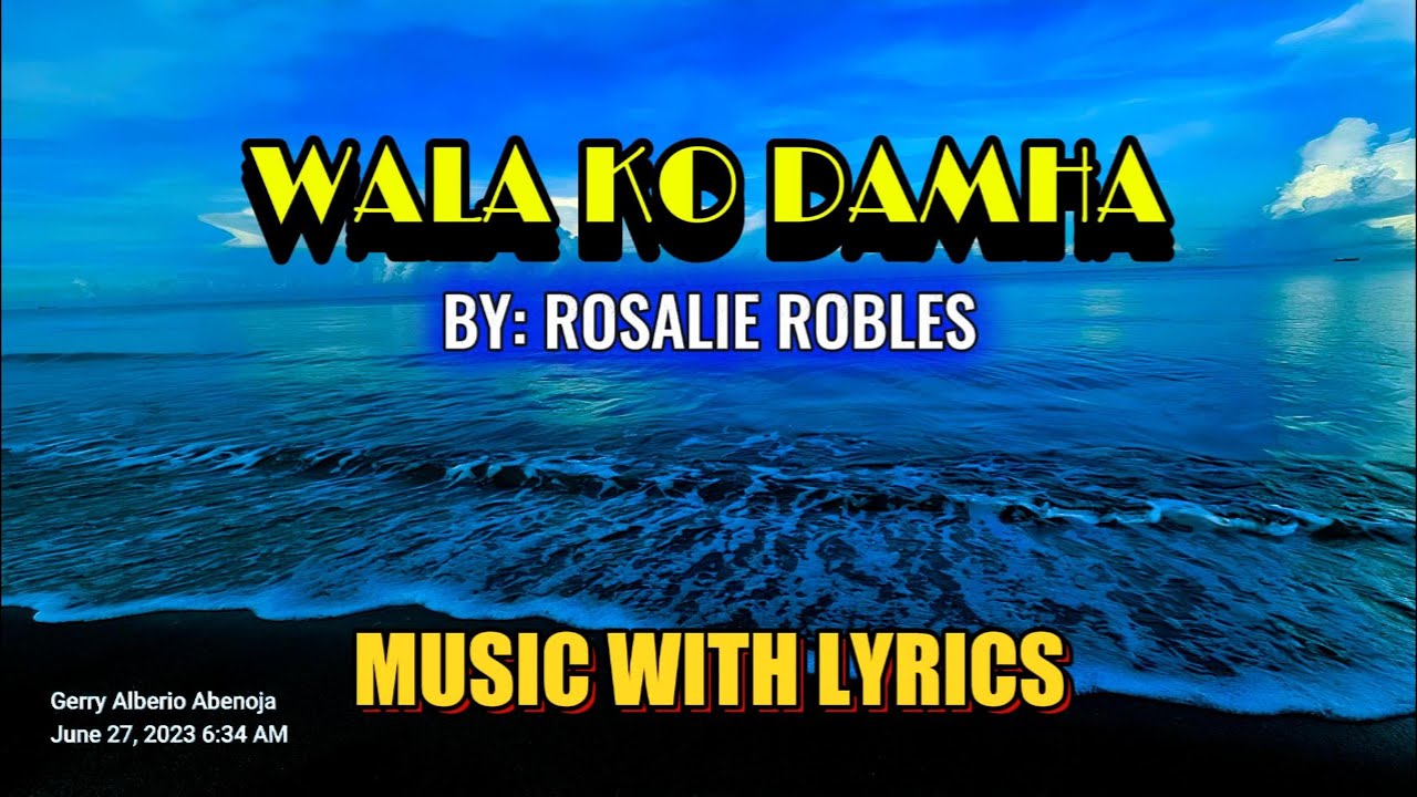 WALA KO DAMHA - BY ROSALIE ROBLES || MUSIC WITH LYRICS