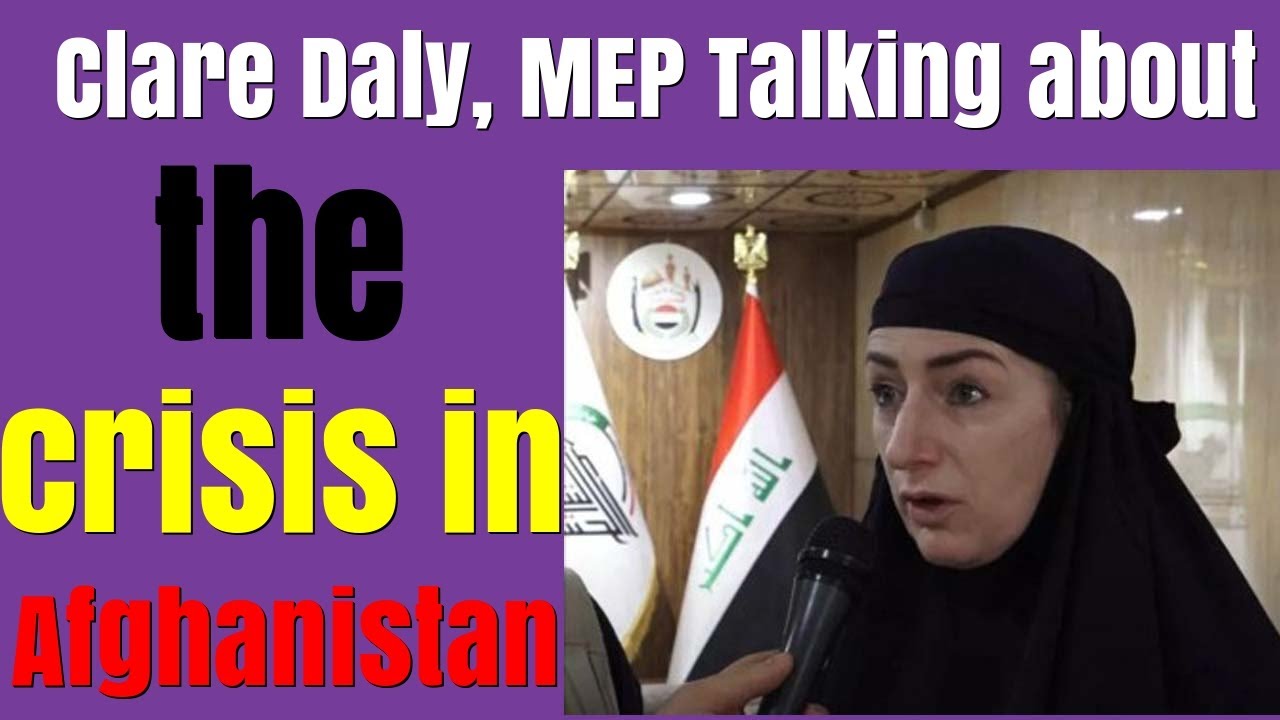 Clare Daly, MEP Talking about the crisis in Afghanistan