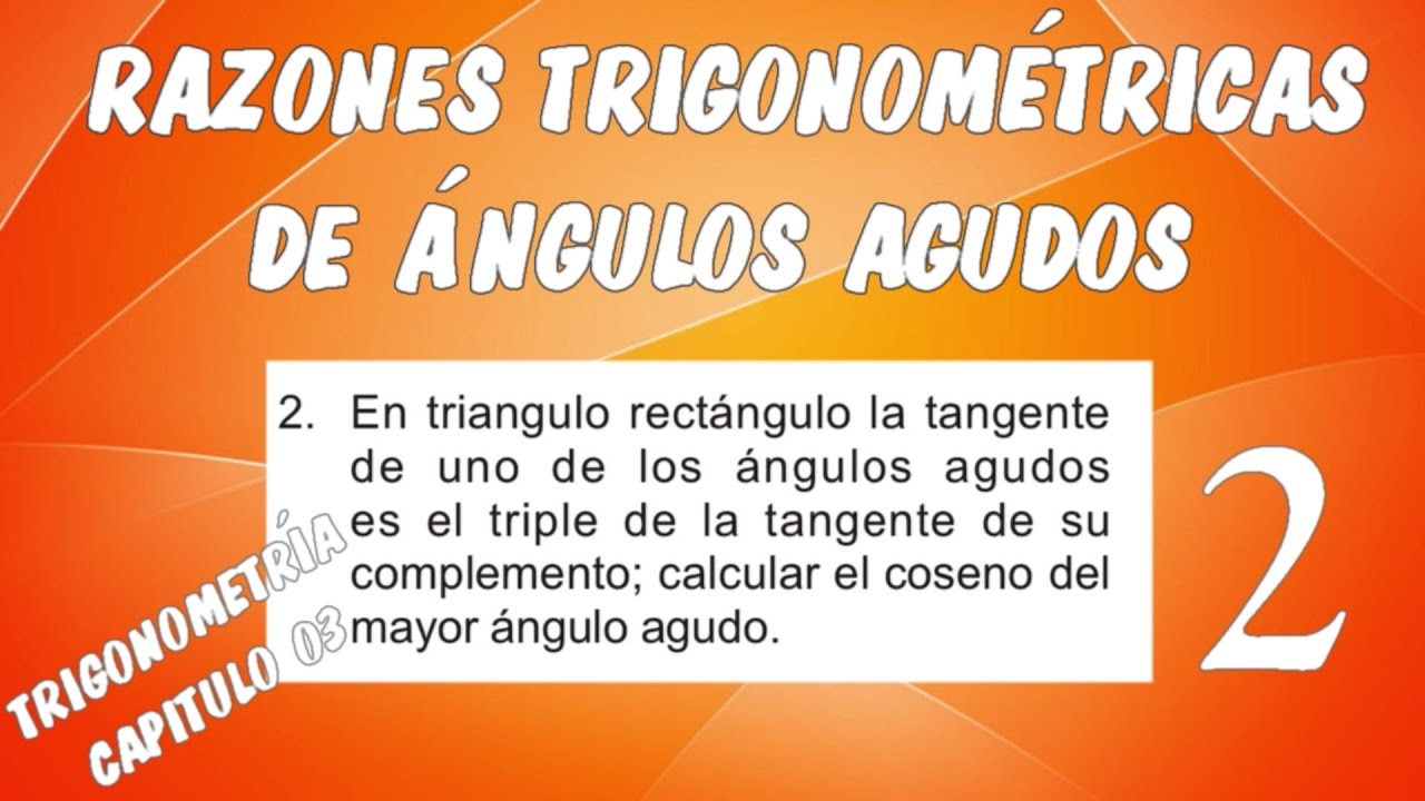 RAZONES TRIGONOMÉTRICAS DE ÁNGULOS AGUDOS I - TRIGONOMETRÍA CAPÍTULO 03 EJERCICIO 02