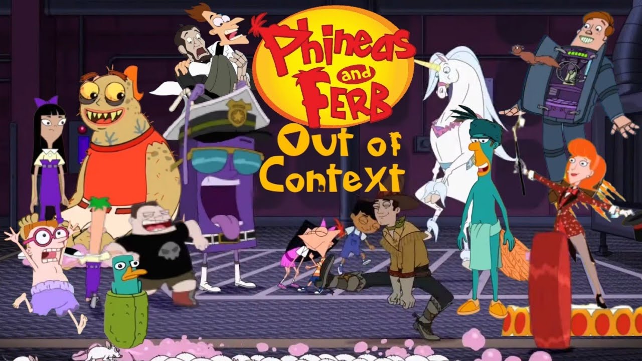 Phineas and Ferb | Out of Context