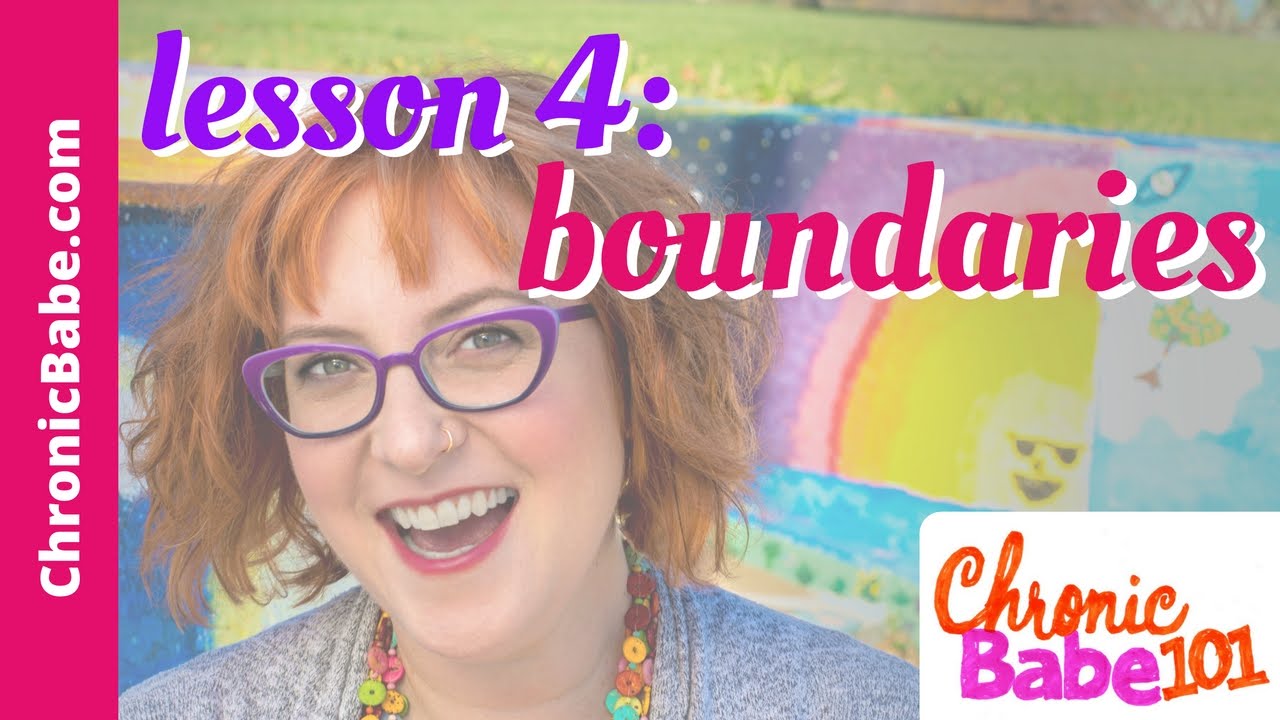 ChronicBabe 101 Lesson 4: Boundaries