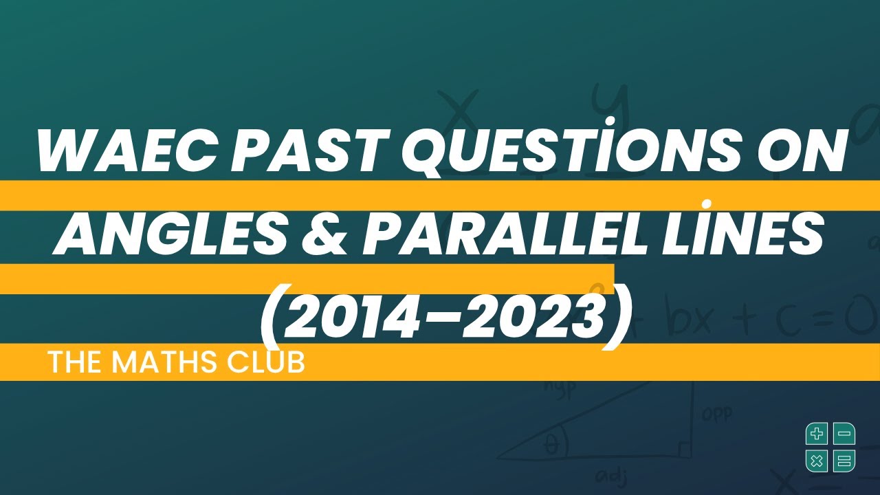 WAEC Past Questions on Angles and Parallel Lines (2014–2023) | The Maths Club