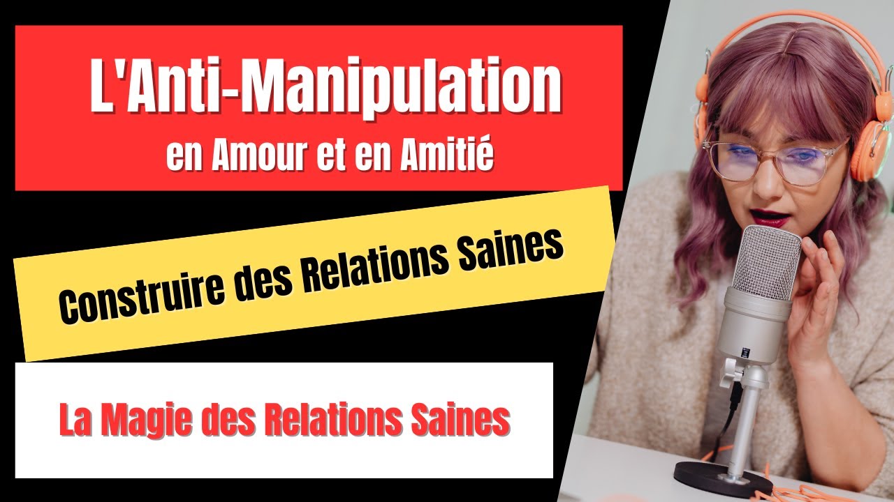 L'ANTI MANIPULATION EN AMOUR ET EN AMITIE -  Construire des Relations Saines