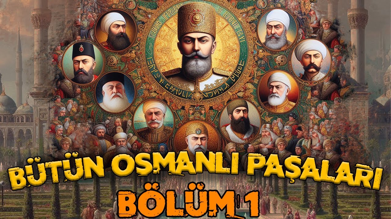 OSMANLIYA DAMGA VURAN PAŞALAR : Osmanlı SADRAZAMLARI - Bölüm 1