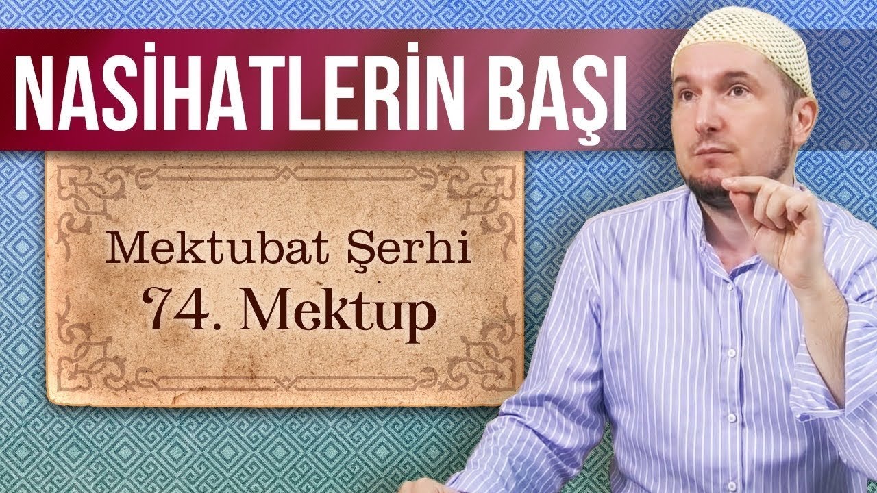 Nasihatlerin başı? - Mektubat şerhi, 74. Mektup / Kerem &Ouml;nder