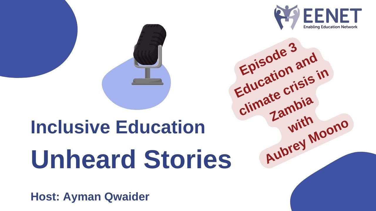Inclusive Education: Unheard Stories Ep3 - Education and climate crisis in Zambia with Aubrey Moono