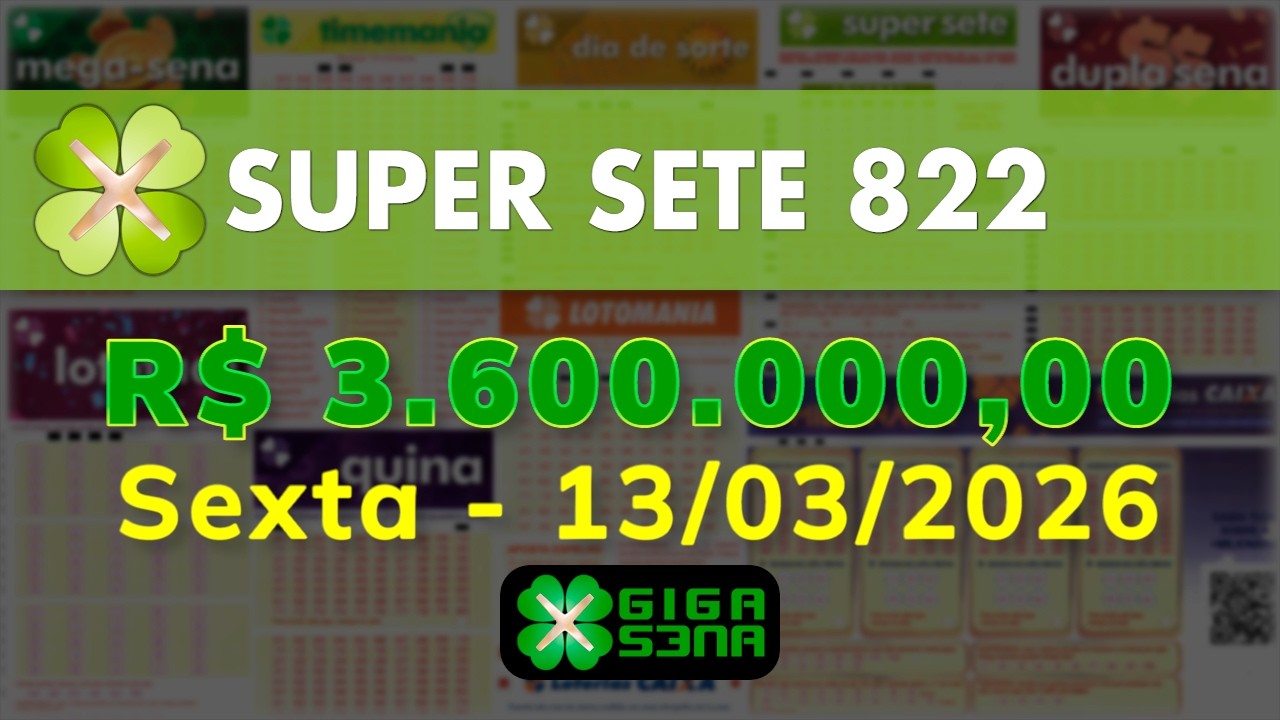 SUPER SETE 822, Sexta, 13/03/2026 | GIGA-SENA