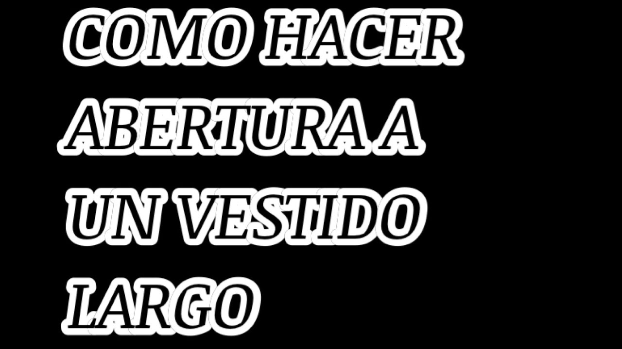 COMO HACER ABERTURA A UN VESTIDO LARGO