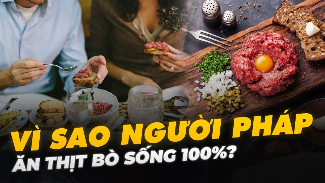 VÌ SAO NGƯỜI PHÁP ĂN THỊT BÒ SỐNG 100%?
