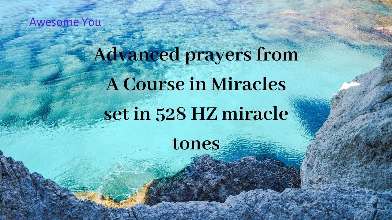 A Course in Miracles - advanced prayers set in 528 Hz miracle tones