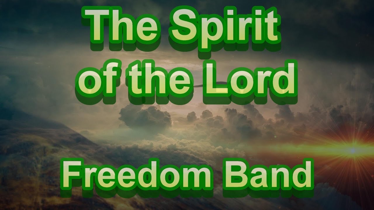 The Spirit of the Lord - Freedom Band (with lyrics)