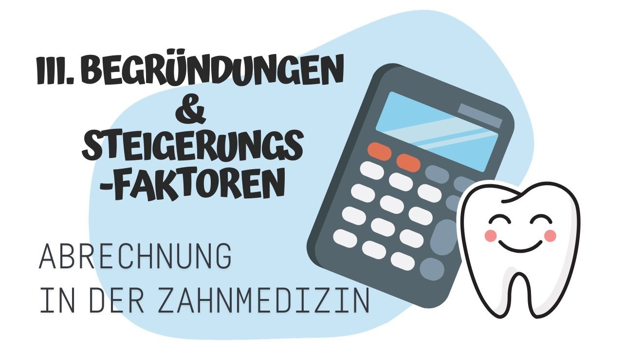 III. Begr&uuml;ndungen & Steigerungsfaktoren (GOZ) in der Zahnarztpraxis f&uuml;r FSP Zahnmedizin & ZFA