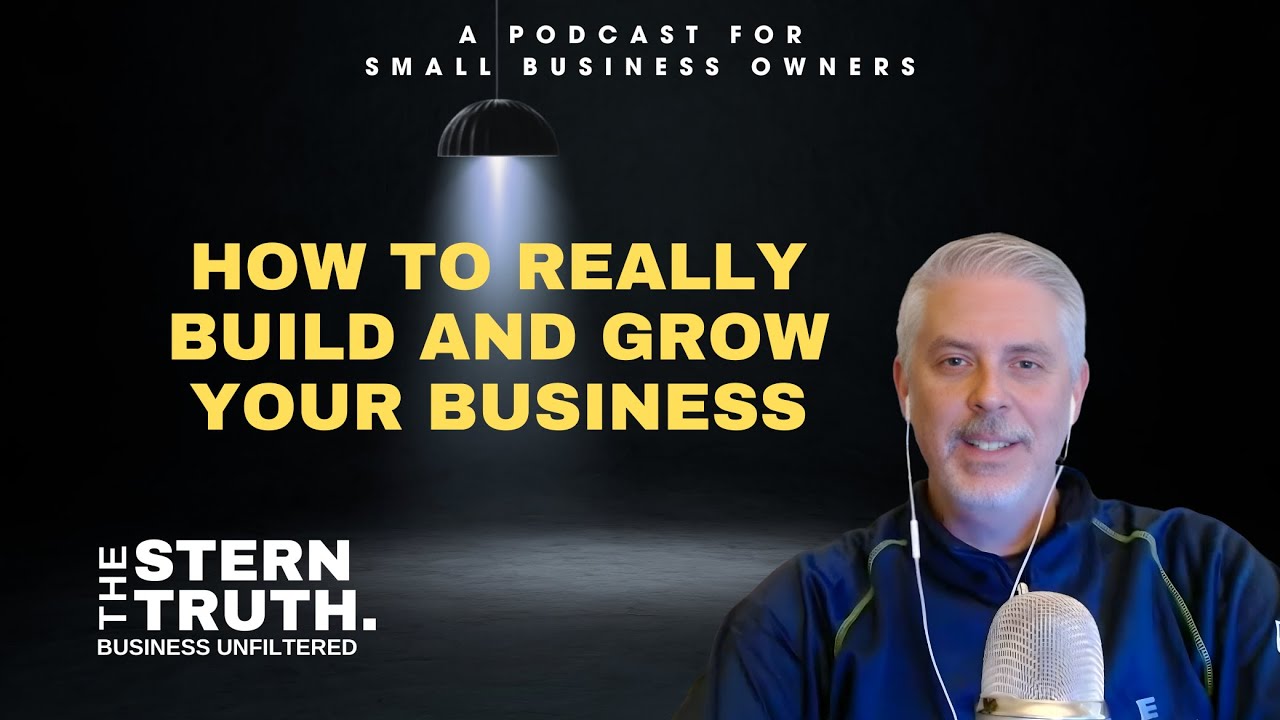 Ep. 59 The Stern Truth: How to Really Build and Grow Your Business