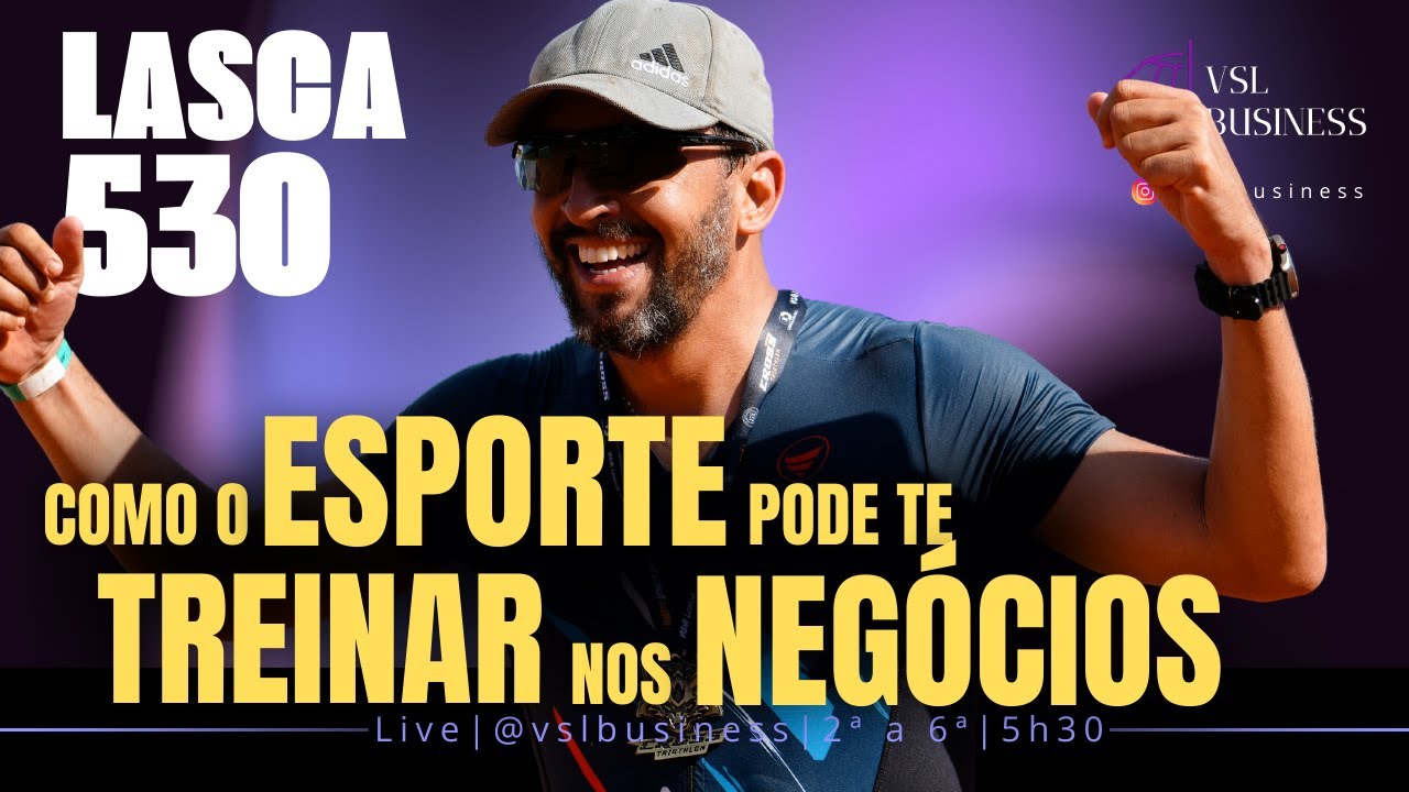 LASCA 530 | COMO O ESPORTE PODE TE TREINAR NOS NEGÓCIOS? | TRIATHLON, NEGÓCIOS, VENDAS, ESPORTE