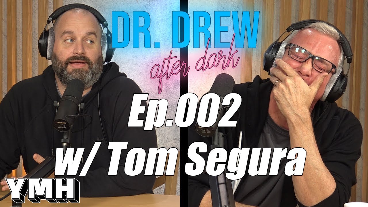 Dr. Drew After Dark w/ Tom Segura - Ep. 02