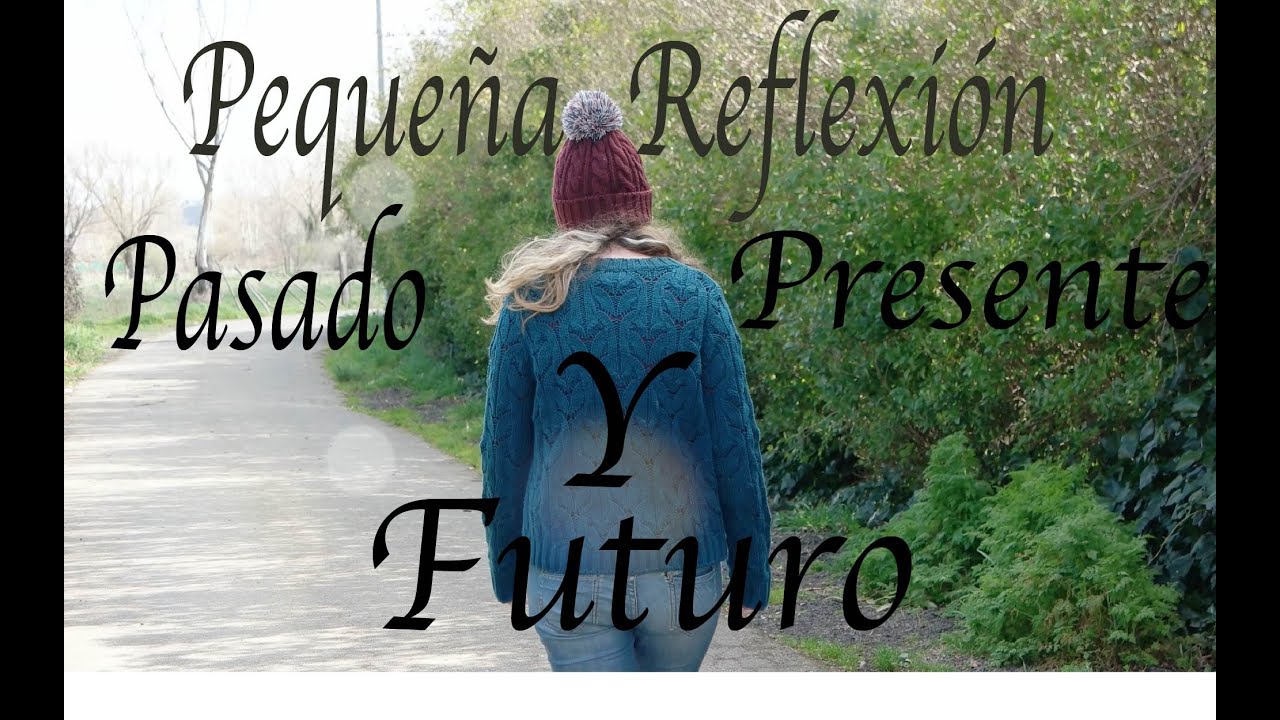 Pequeña reflexión : Presente ,pasado y futuro