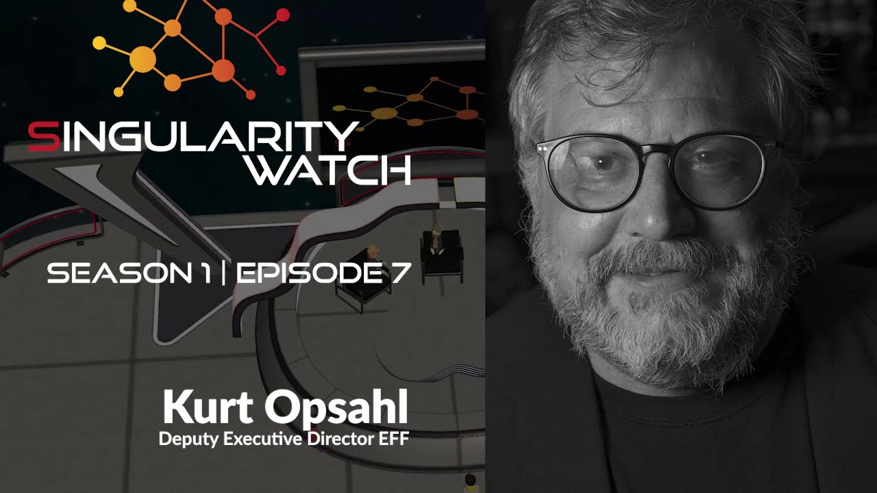 Singularity Watch S01 E07 | “If you want my information, bring me a warrant”. Kurt Opsahl (EFF)