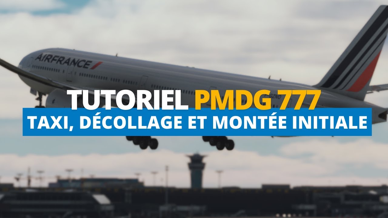 TUTO PMDG 777 | TAXI, DÉCOLLAGE & MONTÉE EN CROISIÈRE | MSFS 2020