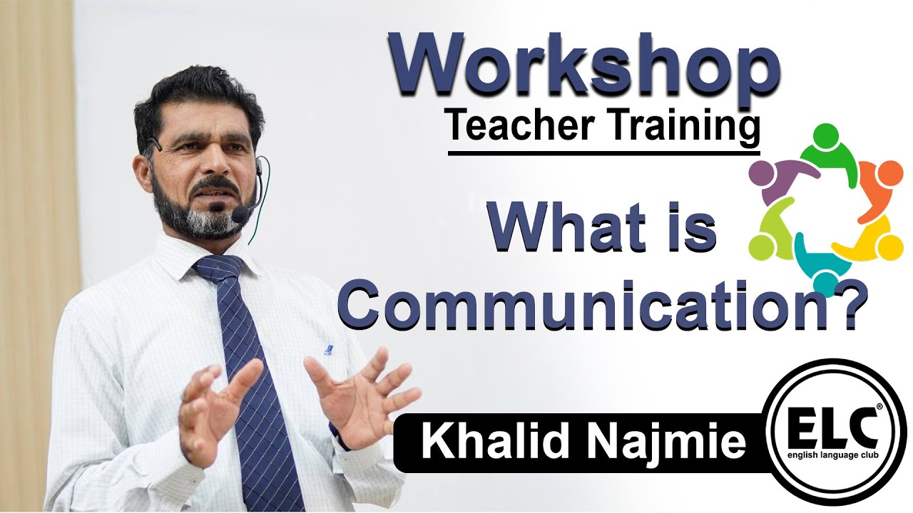 WHAT IS COMMUNICATION? | Khalid Najmie | Teacher Training | ELC