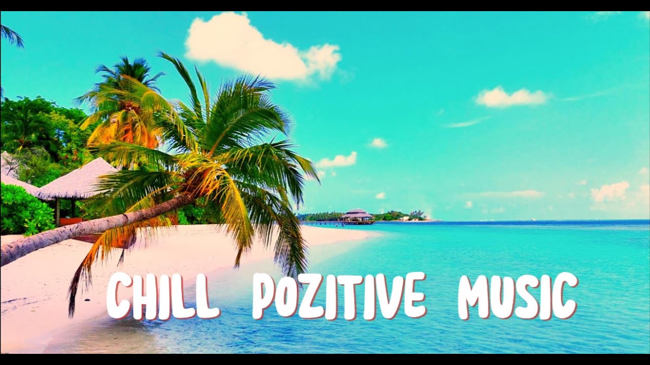 Chill Positive Music 🌴 Feel-Good Morning & Daytime Vibes | Relax & Flow