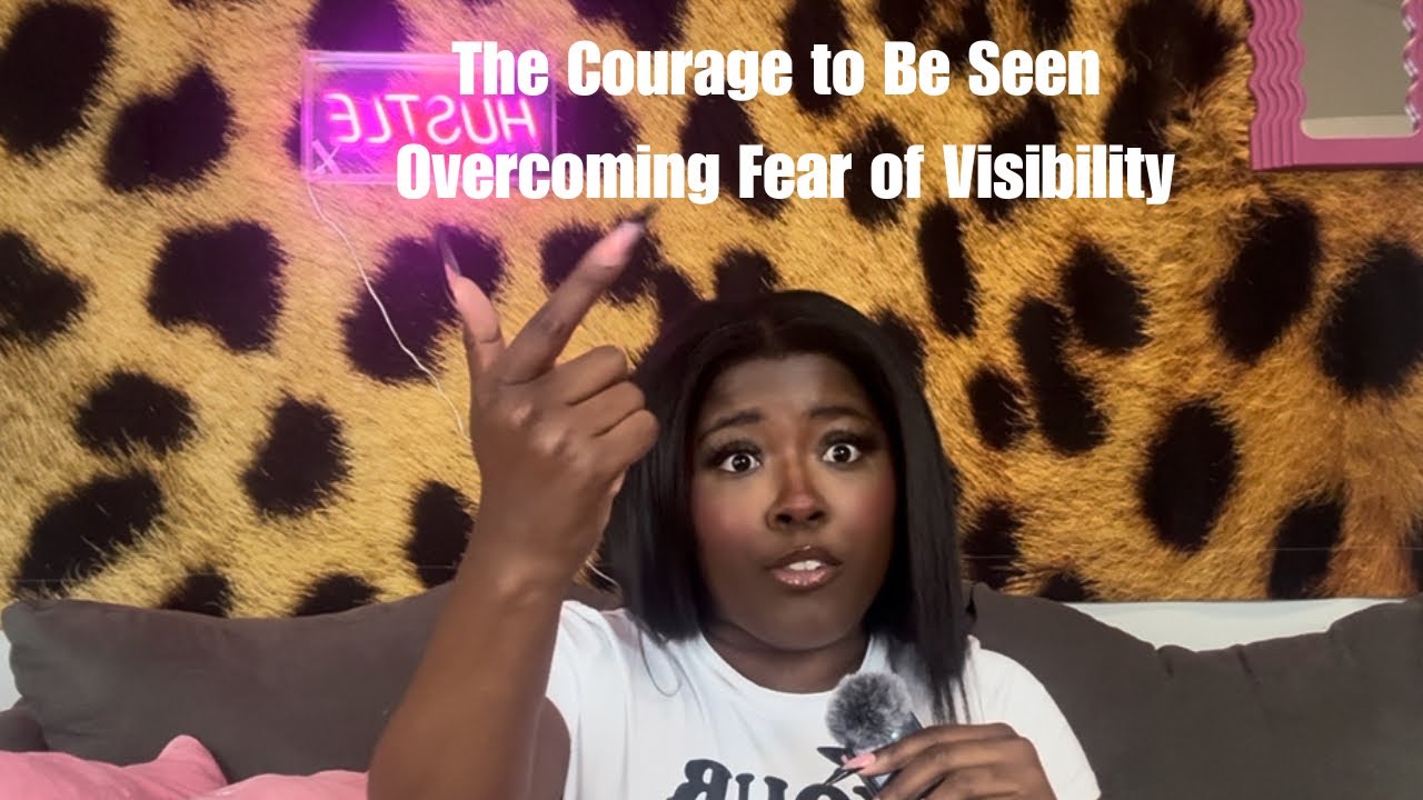 Ep 10:The Courage to Be Seen &ndash; Overcoming Fear of Visibility