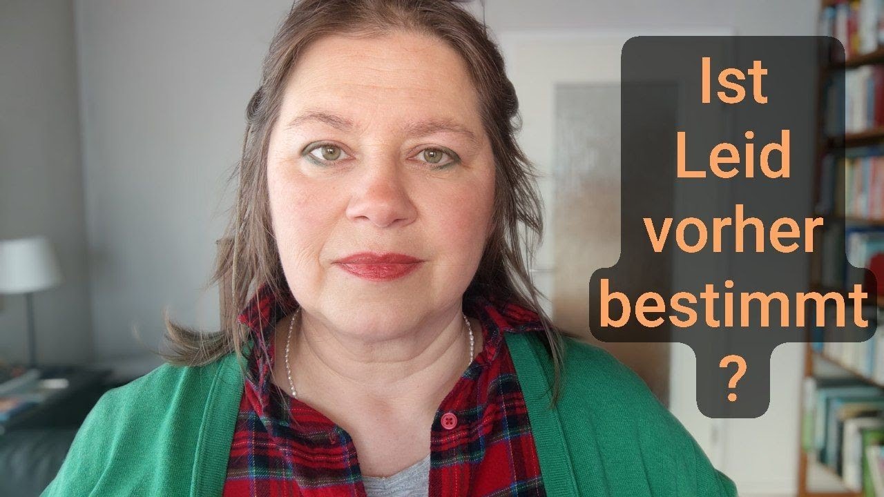 Ist Leid vorherbestimmt von Gott oder der ewigen Seele? Cornelia Budde 70