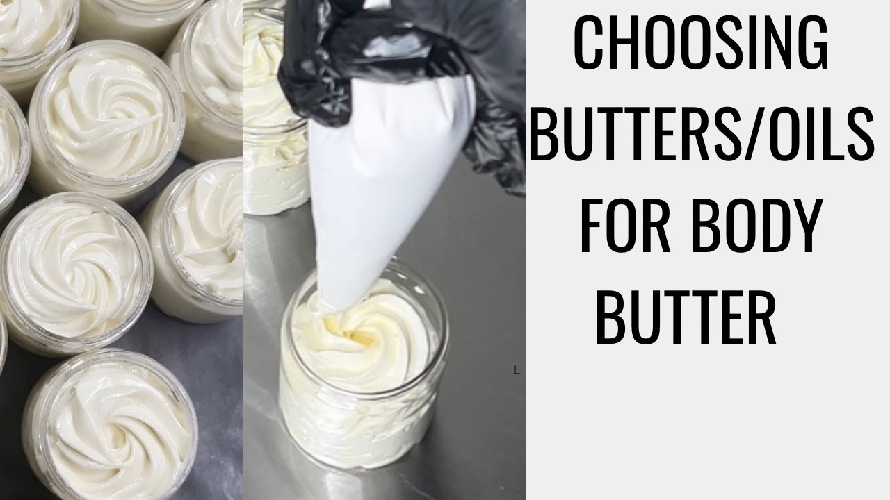 How To Choose Butters/Oils For Making Body Butter