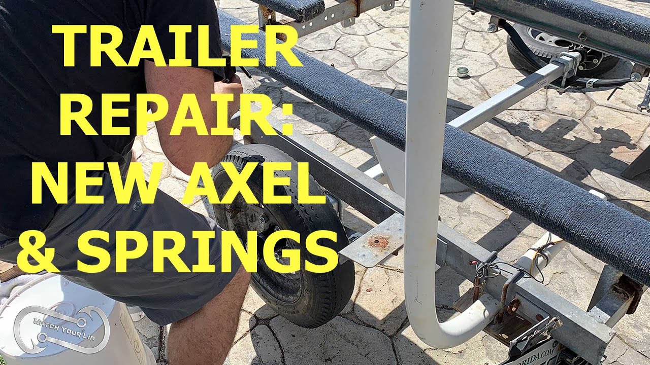 DIY  TRAILER REPAIR NEW AXEL AND SPRINGS
