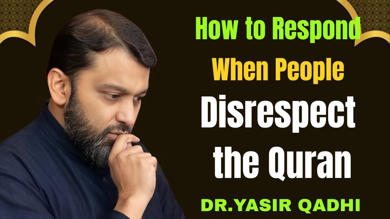 How to Respond When People Disrespect the Quran | Dr. Yasir Qadhi