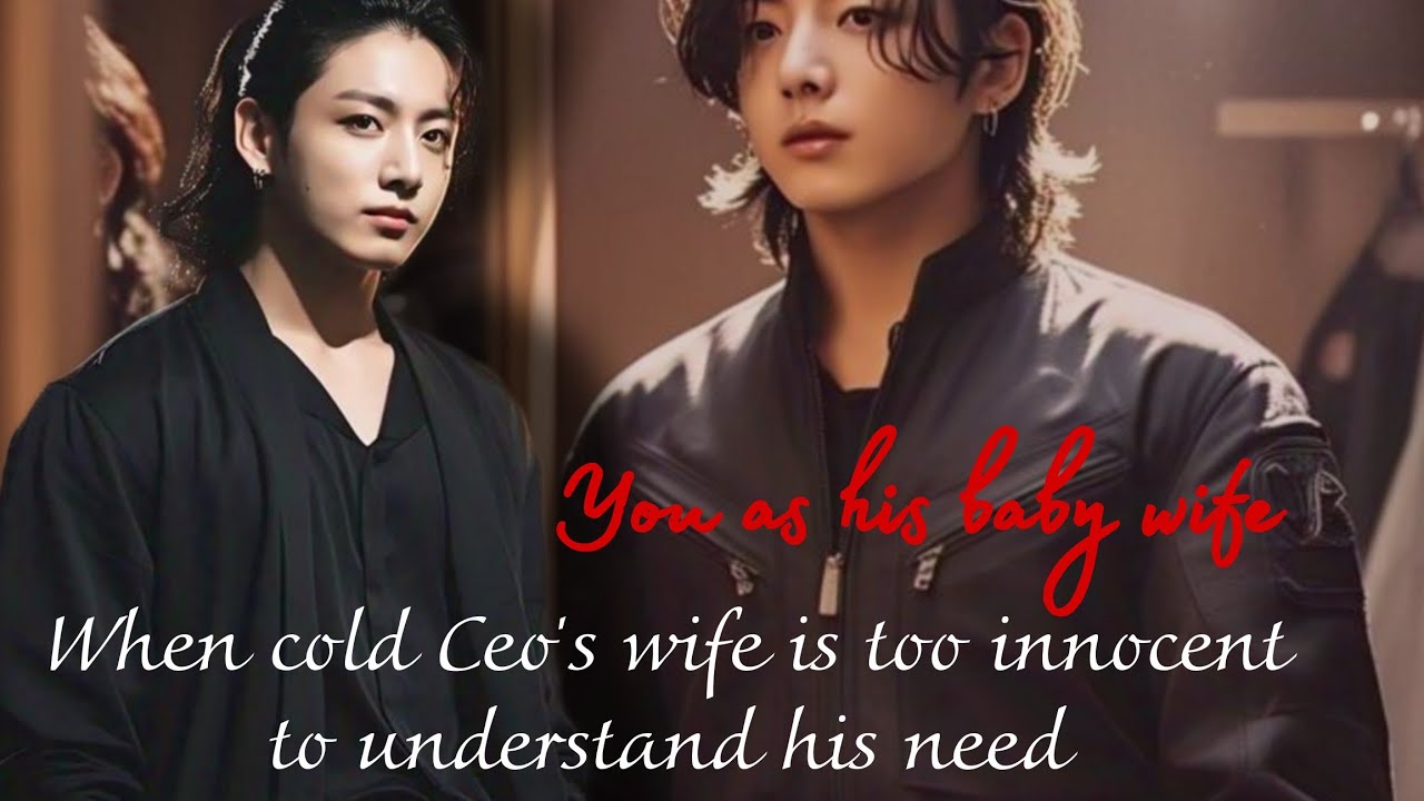 jungkook ff | When cold Ceo's wife is too innocent to understand his need jk ff bts ff cold CEO ff