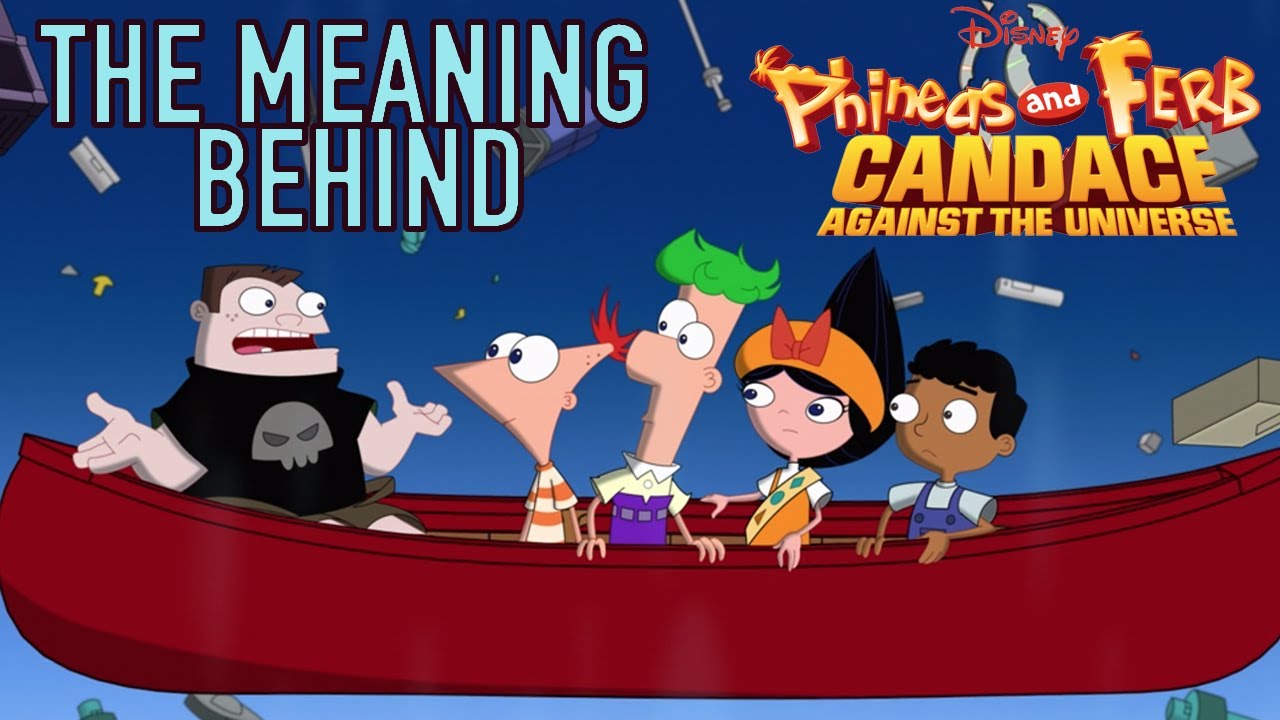 The Meaning Behind PHINEAS AND FERB THE MOVIE: Candace Against the Universe
