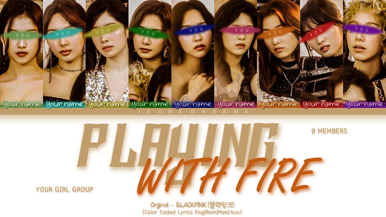 PLAYING WITH FIRE - Your Girl Group 9 members | BLACKPINK (Color Coded Lyrics)