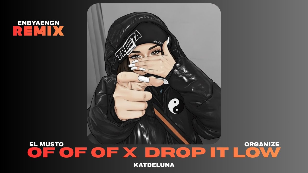 DROP IT LOW X OF OF OF (EL MUSTO X ORGANIZE) MİX REMİX