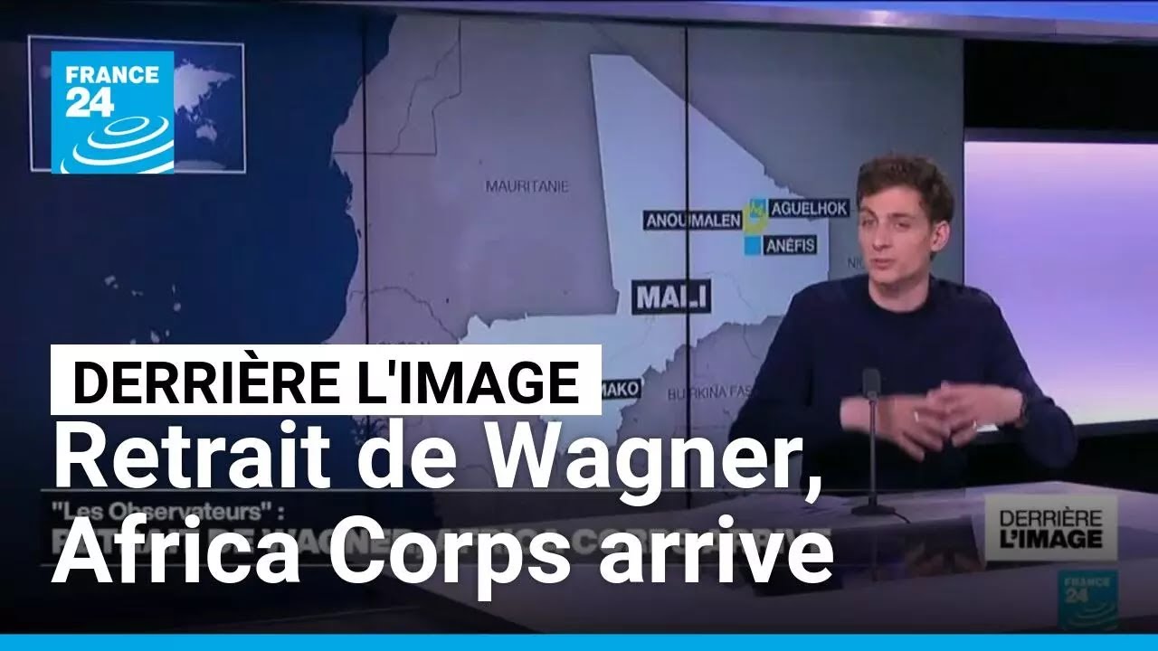 Derrière l'image : retrait de Wagner, Africa Corps arrive • FRANCE 24