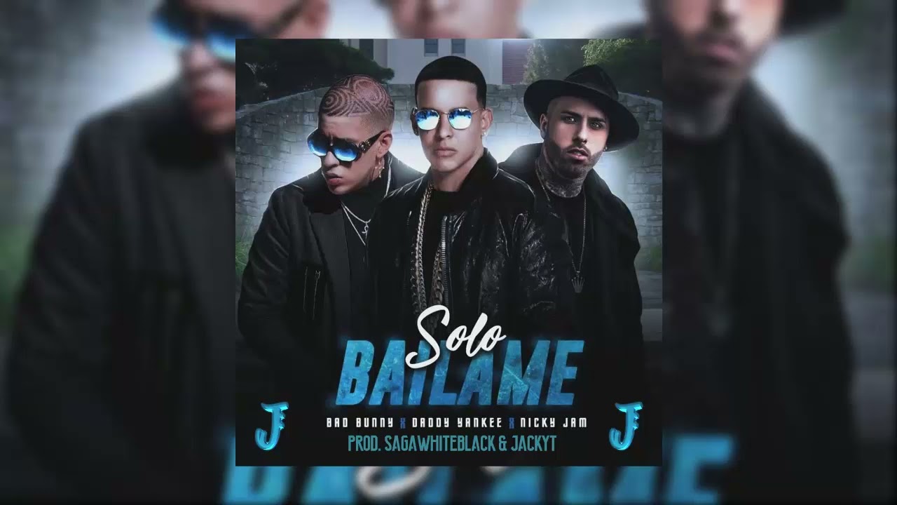 Solo Bailame (Remixeo) - Nicky Jam ft Bad Bunny y Daddy Yankee