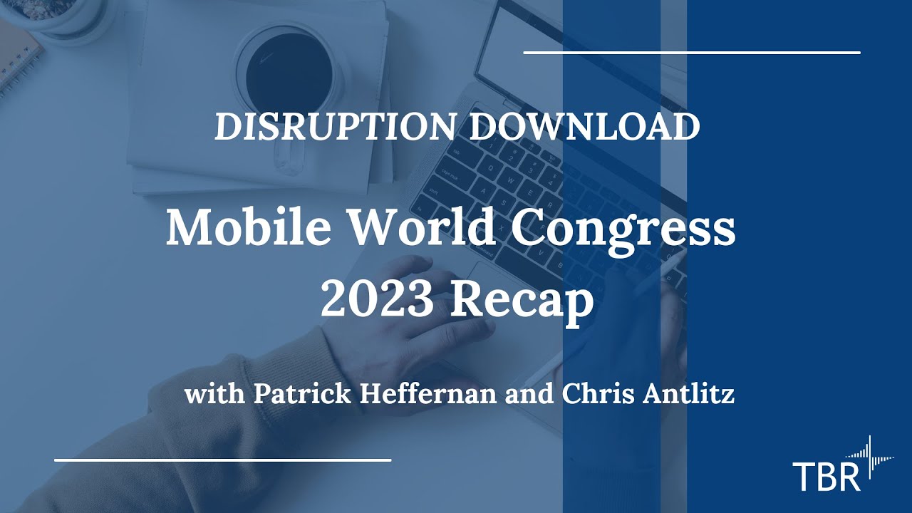 TBR's Mobile World Congress 2023 Recap with Telecom Principal Analyst Chris Antlitz