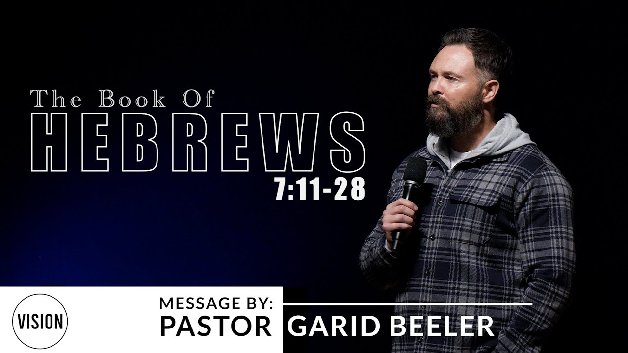 Hebrews 7:11-28 | VISION Calvary Chapel | Pastor Garid Beeler