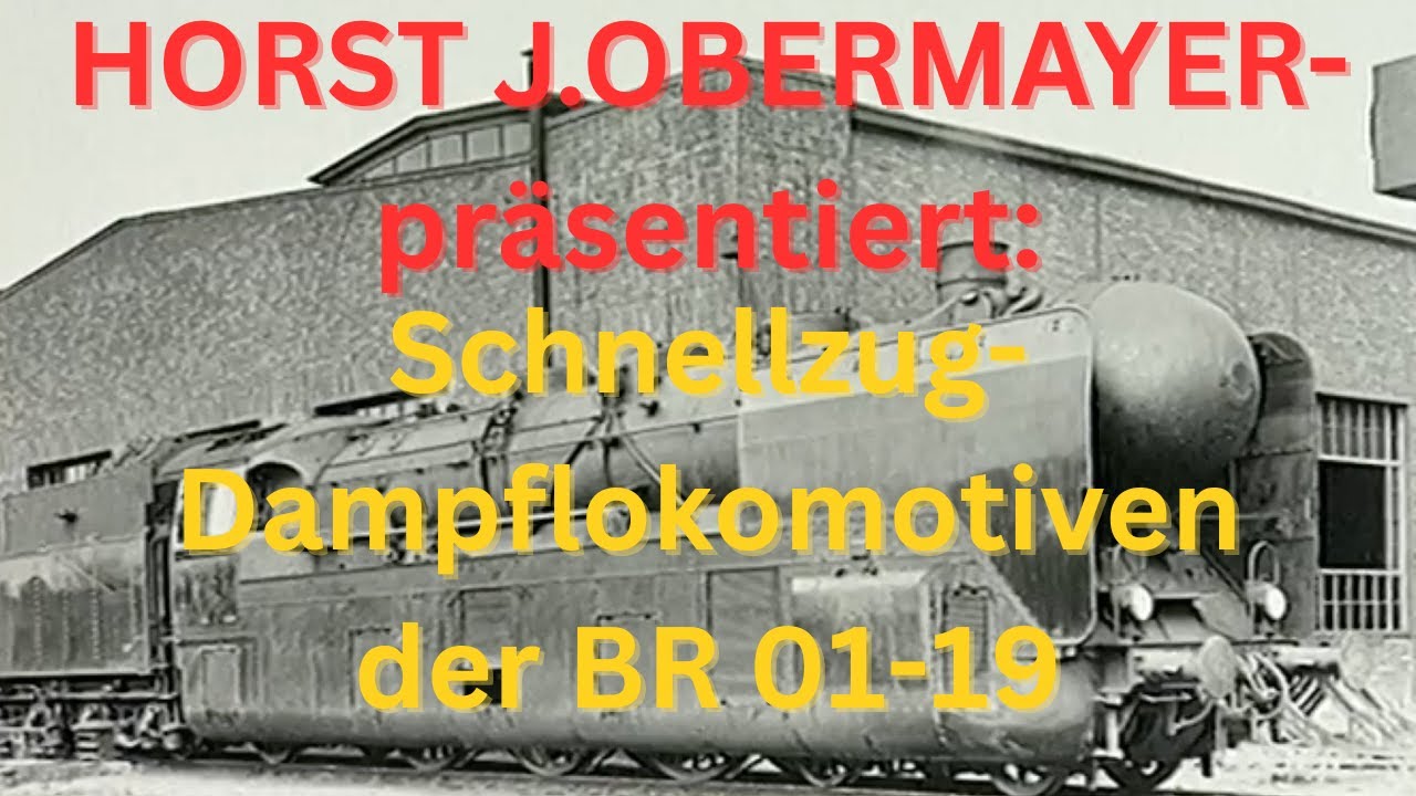 Horst J. Obermayer präsentiert:Schnellzugdampflokomotiven Baureihen 01-19