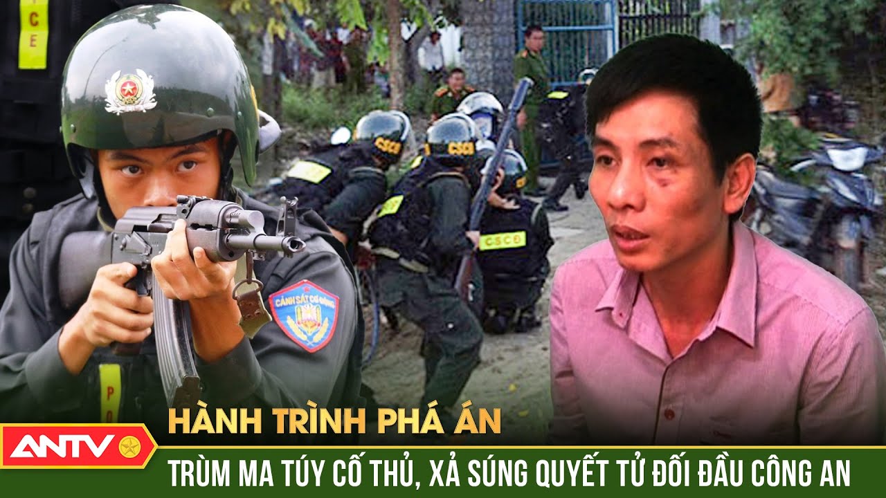 Vây bắt tên trùm ma túy găm súng quyết ‘xung thiên’ với Công an | Hành trình phá án | ANTV