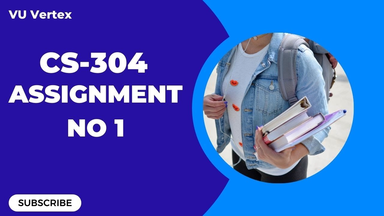 CS304 Assignment No 1 Solution Spring 2023 | Complete Solution with Explanation