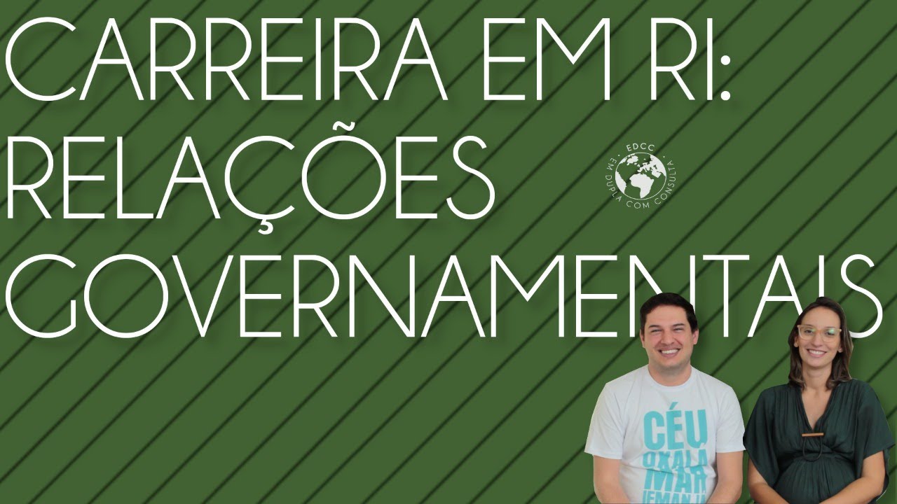 Carreira em RI: Relações Governamentais | EDCC