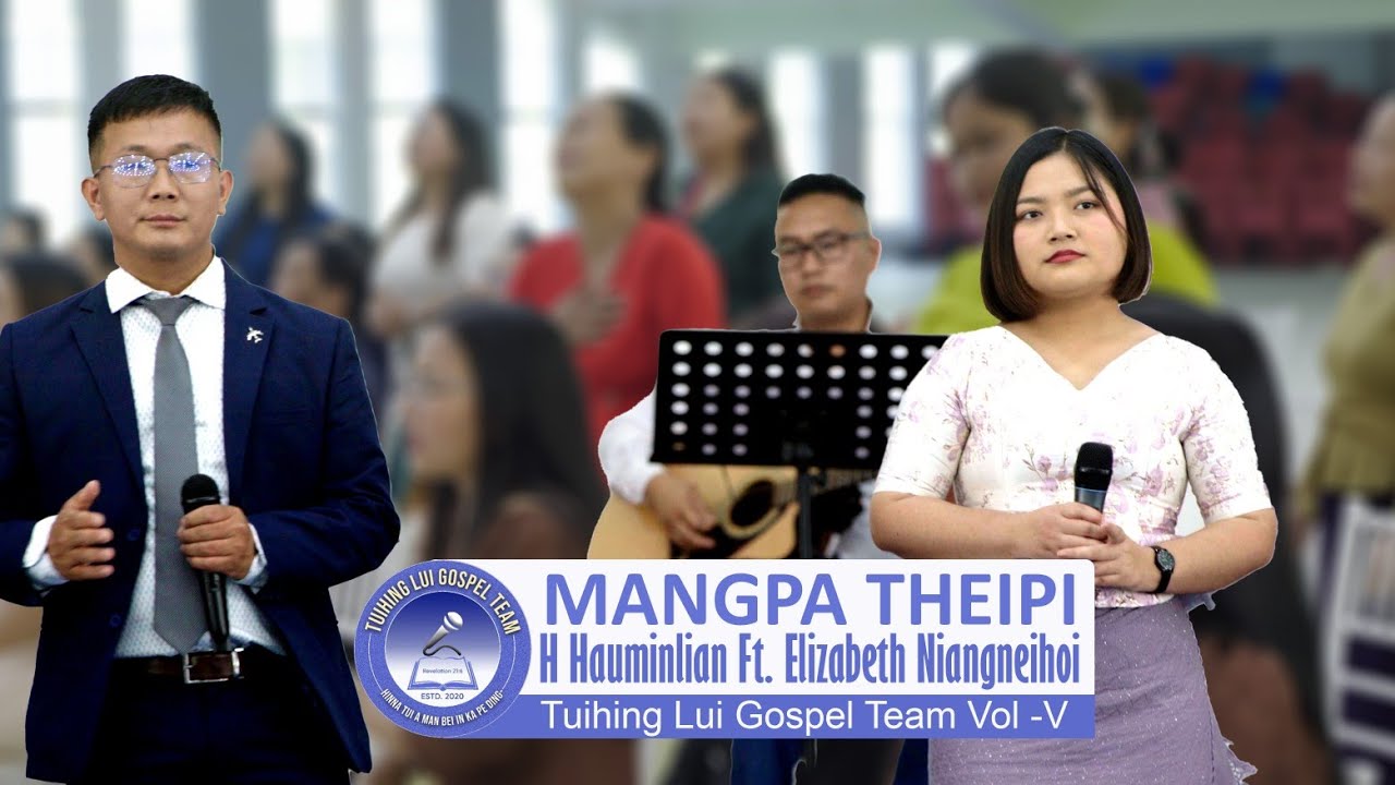 MANGPA THEIPI || H Hauminlian ft Elizabeth Niangneihoi|| Tuihing Lui Gospel Team Volume- V