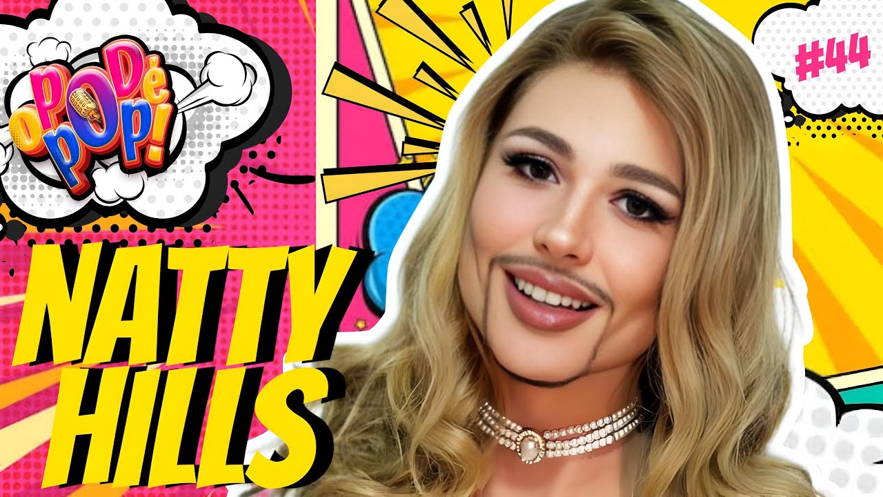 NATTY HILLS | PODCAST O POD É POP |  #44 #podcast  #videocast
