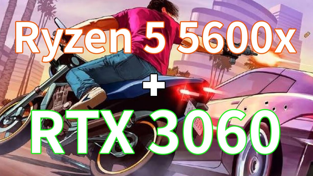 GTA V - Ryzen 5 5600x + RTX 3060 12GB