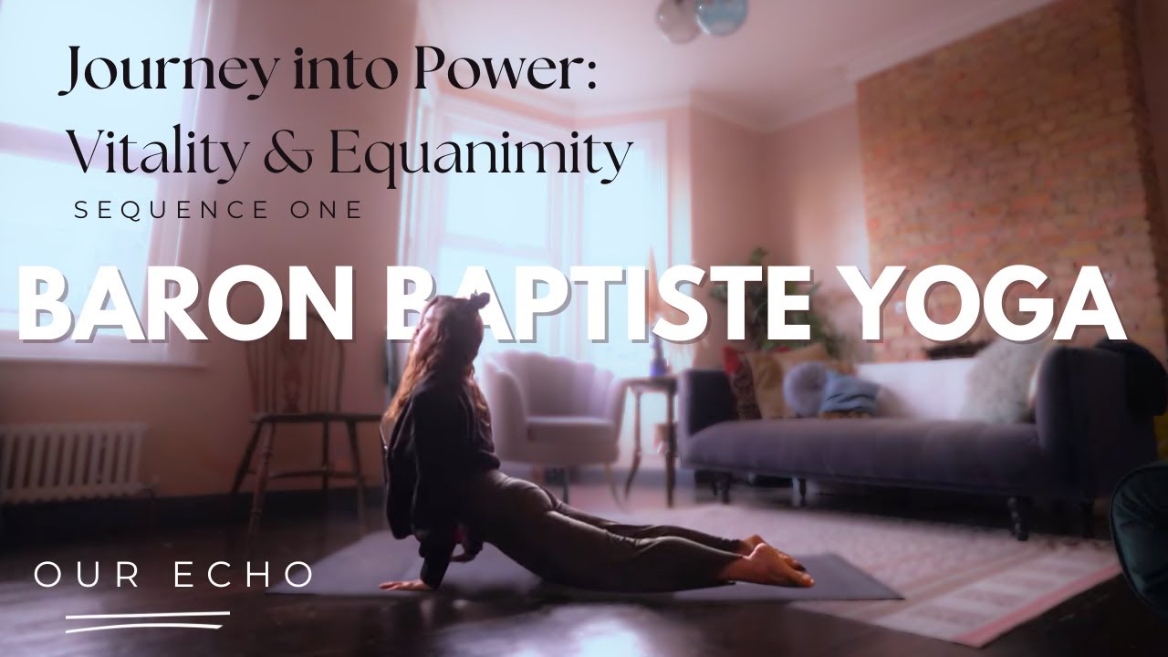 Baron Baptiste Journey into Power: Vitality & Equanimity (Sequence 1) - OUR ECHO