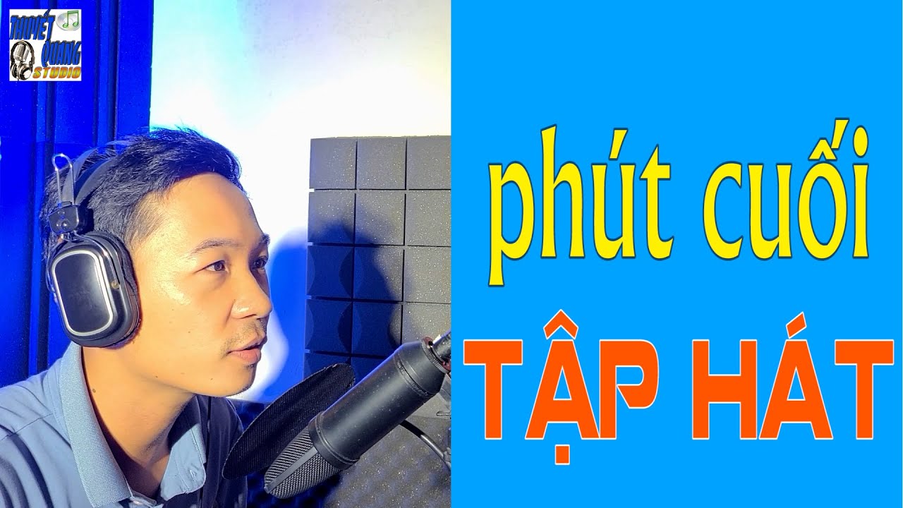 HỌC HÁT PHÚT CUỐI | THUYẾT QUANG